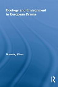 Ecology and Environment in European Drama by Downing Cless, 9780415807791