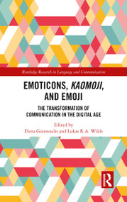 Emoticons, Kaomoji, and Emoji (The Transformation of Communication in the Digital Age) by Elena Giannoulis, Lukas R.A. Wilde, 9780367785215