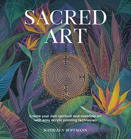 Sacred Art (Create your own spiritual and mandala art with easy acrylic painting techniques) by Kathleen Hoffman, 9781446309636