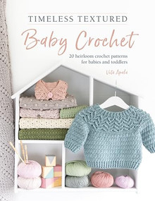 Timeless Textured Baby Crochet (20 heirloom crochet patterns for babies and toddlers) by Vita Apala, 9781446309438