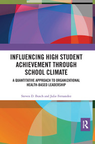 Influencing High Student Achievement through School Culture and Climate (A Quantitative Approach to Organizational Health-Based Leadership) by Steven Busch, Julie Fernandez, 9780367662936