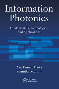 Information Photonics (Fundamentals, Technologies, and Applications) by Asit Kumar Datta, Soumika Munshi, 9780367574185