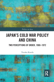 Japan's Cold War Policy and China (Two Perceptions of Order, 1960-1972) - 9781032083643 by Yutaka Kanda, 9781032083643
