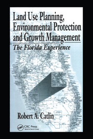 Land Use Planning, Environmental Protection and Growth Management (The Florida Experience) by Robert A Catlin, 9780367579425