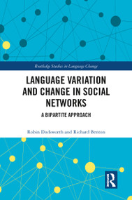 Language variation and change in social networks (A bipartite approach) by Robin Dodsworth, Richard A. Benton, 9780367777500