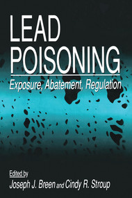 Lead Poisoning (Exposure, Abatement, Regulation) by Joseph J. Breen, Cindy R. Stroup, 9780367579746