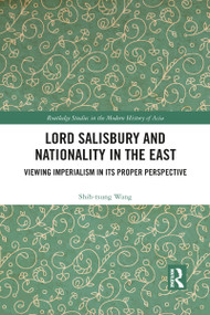 Lord Salisbury and Nationality in the East (Viewing Imperialism in its Proper Perspective) - 9781032092218 by Shih-tsung Wang, 9781032092218