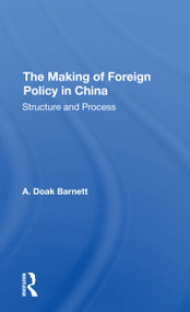 The Making Of Foreign Policy In China (Structure And Process) - 9780367309169 by A. Doak Barnett, A Doak Barnett, 9780367309169