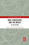 Men, Caregiving and the Media (The Dad Dilemma) by Sarah C. Hunter, Damien W. Riggs, 9781032083759