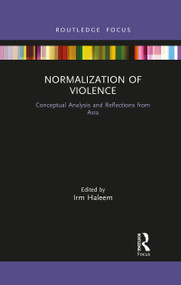 Normalization of Violence (Conceptual Analysis and Reflections from Asia) - 9781032087849 by Irm Haleem, 9781032087849