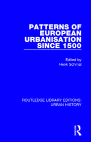 Patterns of European Urbanisation Since 1500 by Henk Schmal, 9780815395577