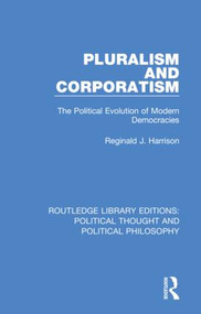 Pluralism and Corporatism (The Political Evolution of Modern Democracies) - 9780367221058 by Reginald J. Harrison, 9780367221058