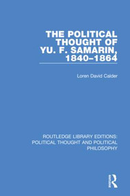 The Political Thought of Yu. F. Samarin, 1840-1864 by Loren David Calder, 9780367243302