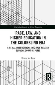 Race, Law, and Higher Education in the Colorblind Era (Critical Investigations into Race-Related Supreme Court Disputes) by Hoang Vu Tran, 9780367785826