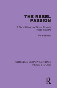 The Rebel Passion (A Short History of Some Pioneer Peace-Makers) - 9780367261870 by Vera Brittain, 9780367261870