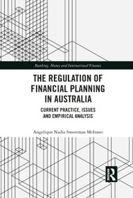 The Regulation of Financial Planning in Australia (Current Practice, Issues and Empirical Analysis) by Angelique Nadia Sweetman McInnes, 9781032089805