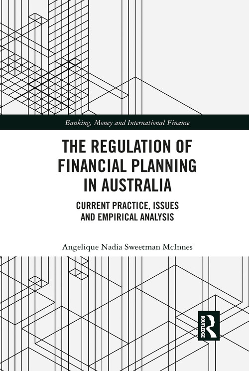 The Regulation of Financial Planning in Australia (Current Practice, Issues and Empirical Analysis) by Angelique Nadia Sweetman McInnes, 9781032089805