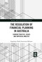 The Regulation of Financial Planning in Australia (Current Practice, Issues and Empirical Analysis) by Angelique Nadia Sweetman McInnes, 9781032089805