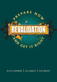 Revalidation (Prepare Now and Get it Right) by Ruth Chambers, Gill Wakley, Alison Magnall, 9781846191893