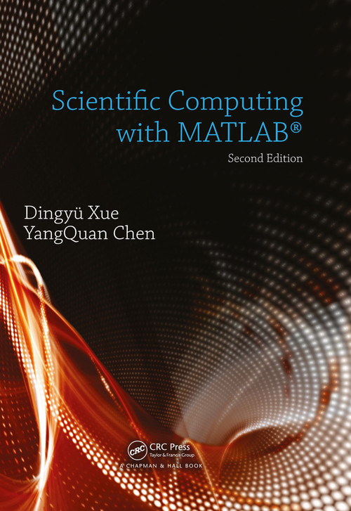 Scientific Computing with MATLAB by Dingyu Xue, YangQuan Chen, 9780367783136