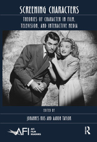 Screening Characters (Theories of Character in Film, Television, and Interactive Media) by Johannes Riis, Aaron Taylor, 9780367660369