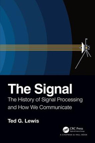 The Signal (The History of Signal Processing and How We Communicate) by Ted G Lewis, 9780367225612