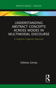 Understanding Abstract Concepts across Modes in Multimodal Discourse (A Cognitive Linguistic Approach) - 9780367787745 by Elżbieta Górska, 9780367787745