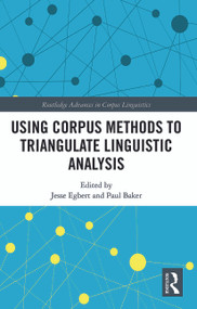 Using Corpus Methods to Triangulate Linguistic Analysis by Jesse Egbert, Paul Baker, 9780367777050