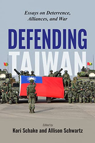 Defending Taiwan (Essays on Deterrence, Alliances, and War) by Kori Schake, Allison Schwartz, 9780844750583