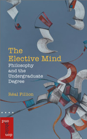 The Elective Mind (Philosophy and the Undergraduate Degree) by Réal Fillion, 9780776629551