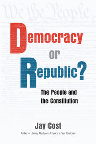 Democracy or Republic? (The People and the Constitution) by Jay Cost, 9780844750514