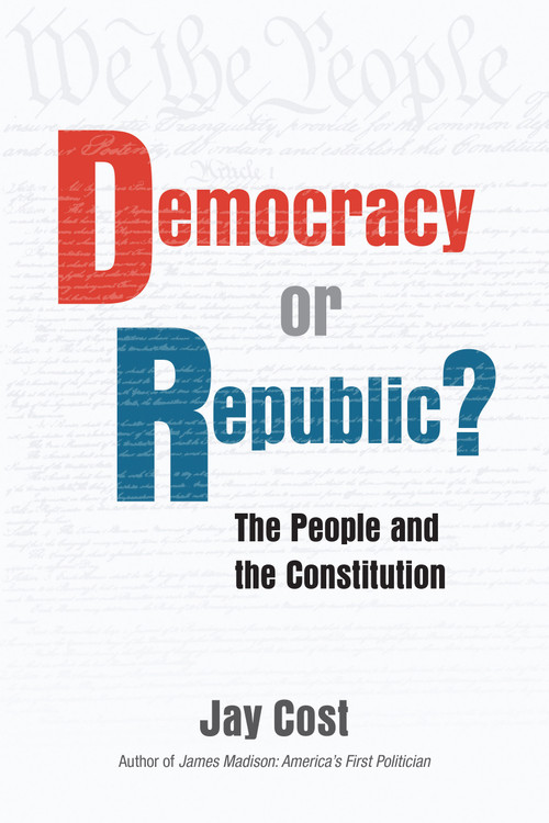 Democracy or Republic? (The People and the Constitution) by Jay Cost, 9780844750514