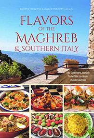 Flavors of the Maghreb & Southern Italy (Recipes from the Land of the Setting Sun) by Alba Carbonaro Johnson, Paula Miller Jacobson, Sheilah Kaufman, Sandy Ireland, 9780781814362