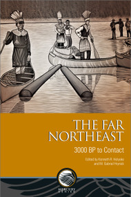 The Far Northeast (3000 BP to Contact) by Kenneth R. Holyoke, M. Gabriel Hrynick, 9780776629650