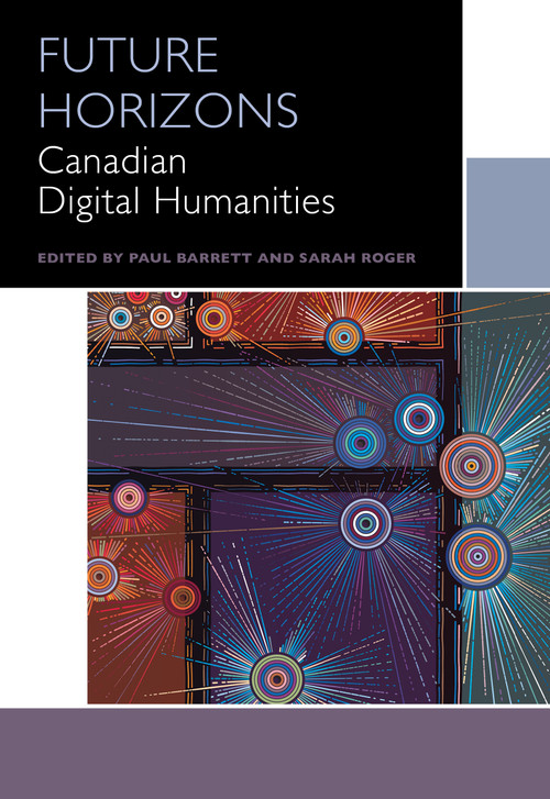 Future Horizons (Canadian Digital Humanities) by Kiera Obbard, Sandra Djwa, Roopika Risam, Andrea Zeffiro, Deanna Fong, Ryan Fitzpatrick, Gregory Betts, Eric Schmaltz, Dani Spinosa, Klara du Plessis, David Gaertner, Mark V. Campbell, Jon Saklofske, Julia Polyck-O'Neill, Kim Martin, Rashmeet Kaur, Pascale Dangoisse, Constance Crompton, Michelle Schwartz, Katherine McLeod, Graham H. Jensen, Allan Cho, Sarah Zhang, Kendra Cowley, Sarah Roger, Paul Barrett, Susan Brown, Asen Ivanov, 9780776640051