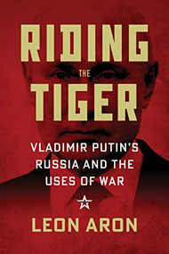 Riding the Tiger (Vladimir Putin's Russia and the Uses of War) by Leon Aron, 9780844750545
