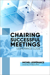 Chairing Successful Meetings (Lespérance Code) by Michel Lesperance, Jean-Pierre Bernier, Jacques Boucher, Bernard Charles, Jean Martucci, Madeleine Sauvé, 9780776636832