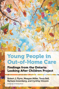 Young People in Out-of-Home Care (Findings from the Ontario Looking After Children Project) by Elisa Romano, Lauren Stenason, Erik Michael, Robert J. Flynn, Meagan Miller, Tessa Bell, Barbara Greenberg, Cynthia Vincent, 9780776638027