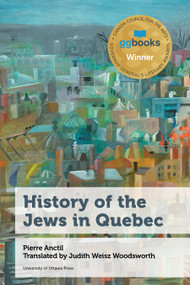 History of the Jews in Quebec by Pierre Anctil, Judith Weisz Woodsworth, 9780776629483