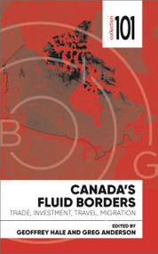 Canada's Fluid Borders (Trade, Investment, Travel, Migration) by Geoffrey Hale, Greg Anderson, Patricia Dewey-Lambert, Monica Gattinger, Jill Hobbs, William Kerr, Meredith Lilly, Andrew Moroz, 9780776629360