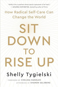 Sit Down to Rise Up (How Radical Self-Care Can Change the World) - 9781608689514 by Shelly Tygielski, Chelsea Handler, Sharon Salzberg, 9781608689514