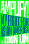 Amplify! (My Fight for Asian America) by Dion Lim, 9798890130006