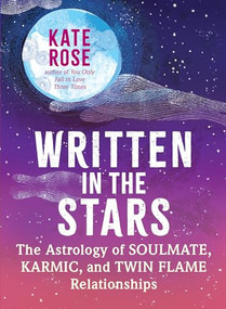 Written in the Stars (The Astrology of Soulmate, Karmic, and Twin Flame Relationships) by Kate Rose, 9781608689156