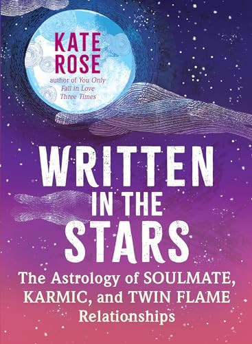 Written in the Stars (The Astrology of Soulmate, Karmic, and Twin Flame Relationships) by Kate Rose, 9781608689156