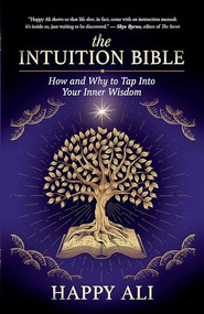 The Intuition Bible (How and Why to Tap Into Your Inner Wisdom) by Happy Ali, 9781608689248
