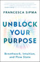 Unblock Your Purpose (Breathwork, Intuition, and Flow State) by Francesca Sipma, 9781608689262