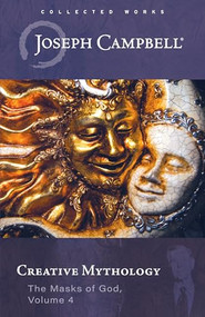 Creative Mythology (The Masks of God, Volume 4) by Joseph Campbell, 9781608689170