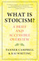 What Is Stoicism? (A Brief and Accessible Overview) by Tanner Campbell, Kai Whiting, 9781608689446