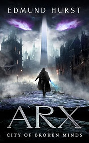 Arx: City of Broken Minds by Edmund Hurst, 9781909954878