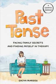 Past Tense (Facing Family Secrets and Finding Myself in Therapy) by Sacha Mardou, 9780593541364